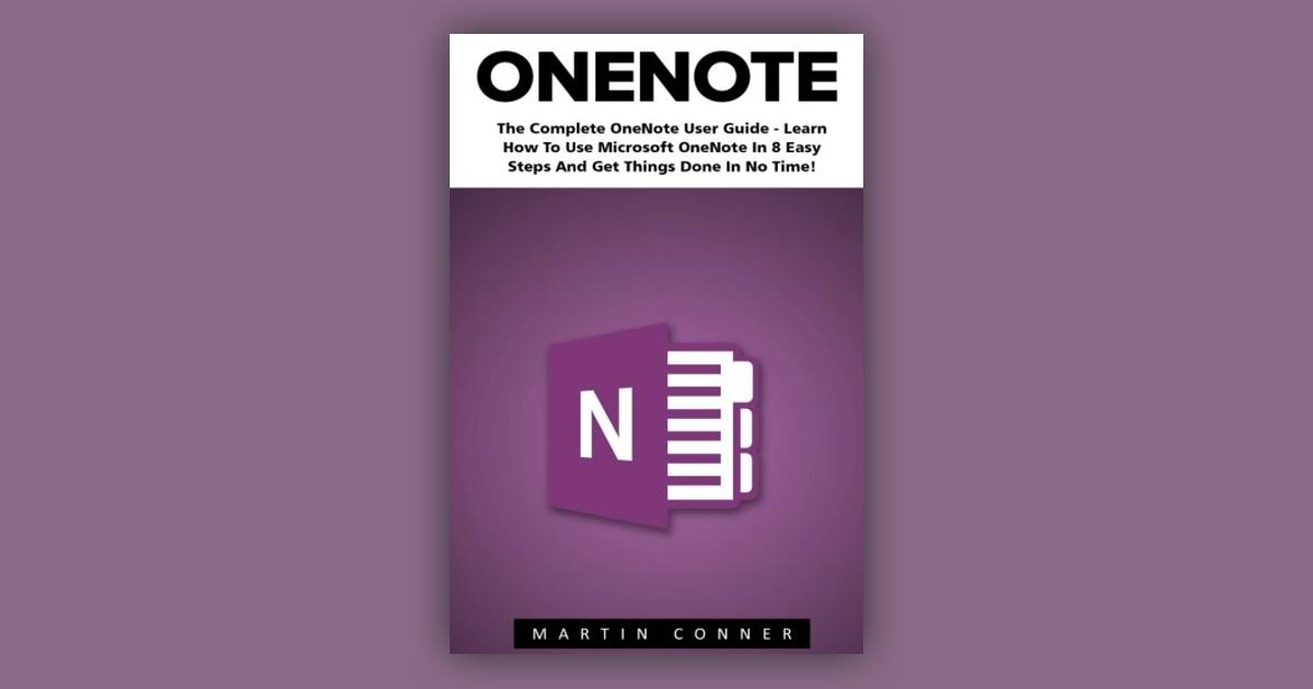 OneNote: The Complete OneNote User Guide - Learn How To Use Microsoft ...